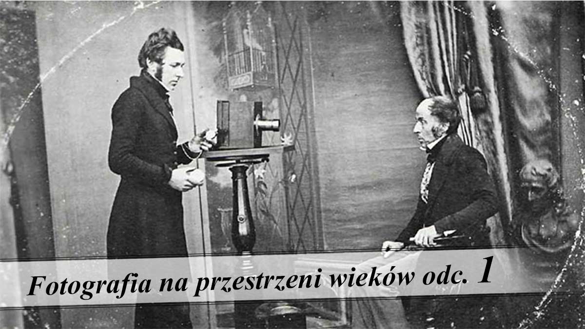 Fotografia na przestrzeni wieków (1). „Cud światła”. Początki fotografii (1826–1839)