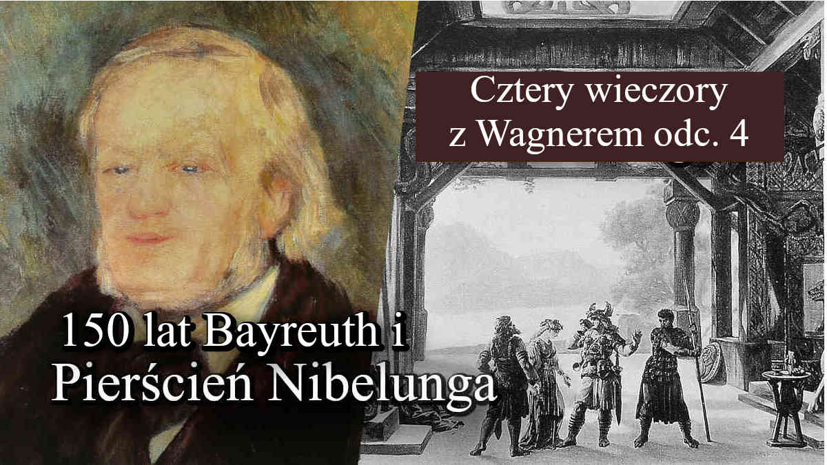 Cztery wieczory z Wagnerem (4). Życie dzieła – Pierścień Nibelunga na scenach i w nagraniach