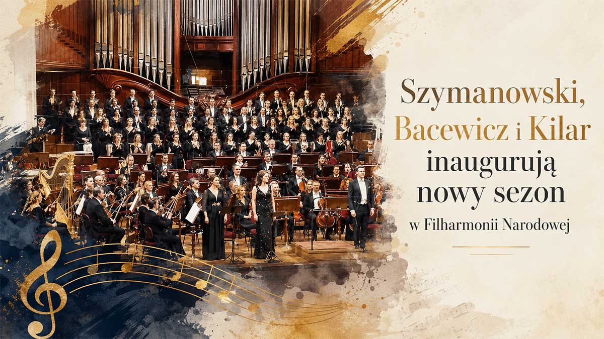 Szymanowski, Bacewicz i Kilar inaugurują nowy sezon w Filharmonii Narodowej